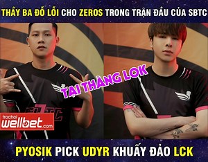 SBTC Esports có màn ra mắt VCS "hú hồn", Thầy Giáo Ba vội trách: "Tất cả tại thằng Lộc" | Pyosik pick Udyr khuấy đảo LCK, DRX hốt hoảng nhắn fan: "Nghiêm cấm không ai được test trong rank đấy nhé" | Bún Chả Esports