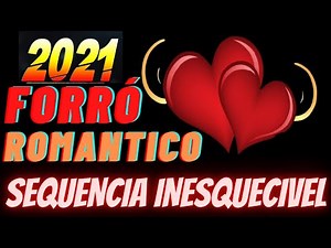 FORRÓ ROMANTICO DAS ANTIGAS SEQUENCIA INESQUECIVEL 2021-O MELHOR FORRÓ ROMÃNTICO DE TODOS OS TEMPOS