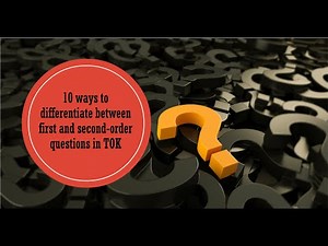 10 ways to differentiate between first and second-order questions in TOK