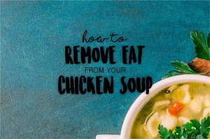 Easy Way To Remove Fat From Chicken Soup - Between Carpools