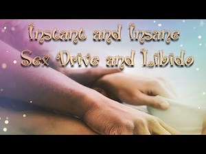 Instant and Insane Sex Drive/ Libido Subliminal frequency