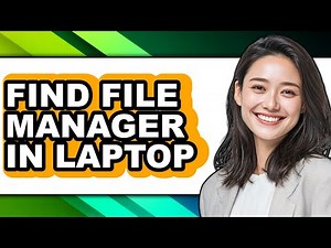 How to Find File Manager in Laptop - Full Guide