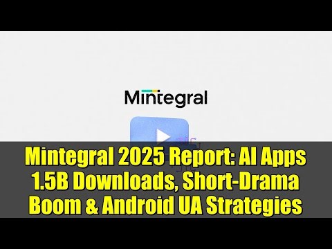 Mintegral 2025 Report: AI Apps 1.5B Downloads, Short-Drama Boom & Android UA Strategies