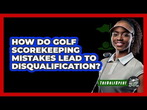 How Do Golf Scorekeeping Mistakes Lead To Disqualification? - The Golf Xpert