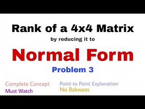 10. Rank of a 4x4 Matrix by reducing it to Normal Form | Problem 3 | Complete Concept