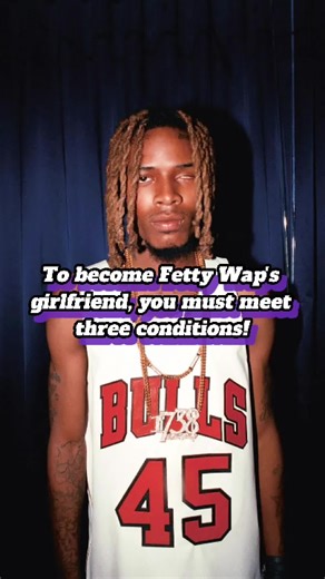 No wonder Fetty Wap is still single; to be his girlfriend, you have to meet three conditions!#fettywap #foryour #fyp #usa