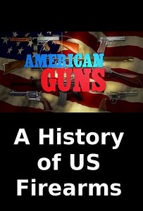 American Guns A History of US Firearms (2006-2017) - TV Show