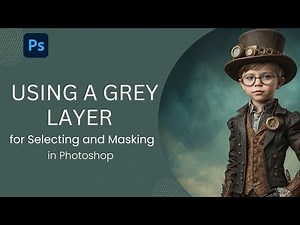 Using a Grey Layer for Selecting and Masking in Photoshop