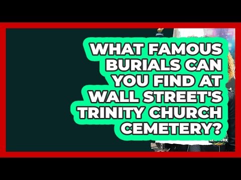 What Famous Burials Can You Find At Wall Street's Trinity Church Cemetery? - Learn About New York