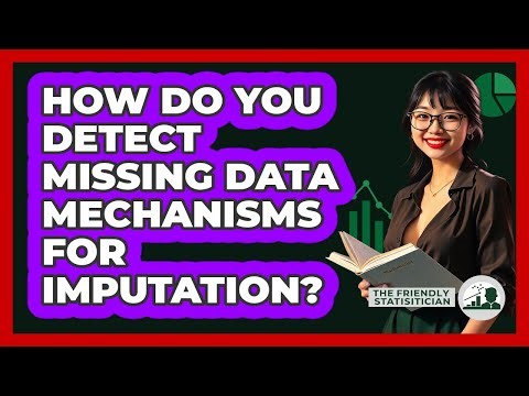 How Do You Detect Missing Data Mechanisms For Imputation? - The Friendly Statistician