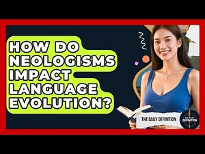 How Do Neologisms Impact Language Evolution? - The Daily Definition