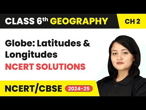 Globe: Latitudes and Longitudes - NCERT Solutions | Class 6 Geography Chapter 2 | CBSE 2025