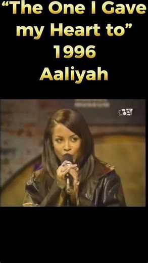 “The One I Gave my Heart to” 1996 Aaliyah