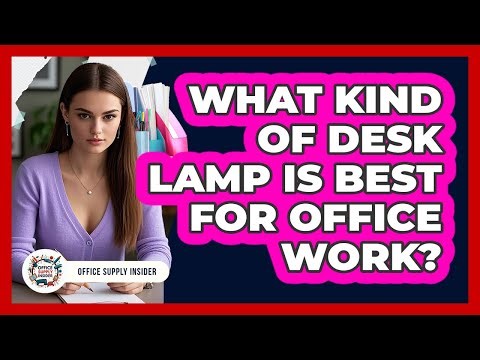 What Kind Of Desk Lamp Is Best For Office Work?