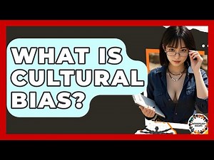 What Is Cultural Bias? - Anthropology Insights