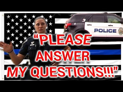 ***TUTORIAL ON HOW TO NOT ANSWER QUESTIONS BY POLICE*** -TRIGGERED FEMALE OFFICER