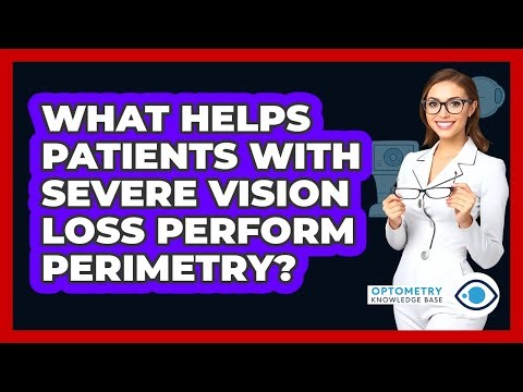 What Helps Patients With Severe Vision Loss Perform Perimetry? - Optometry Knowledge Base