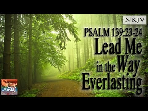 Psalm 139:23-24 Song (NKJV) "Lead Me in the Way Everlasting" (Esther Mui)