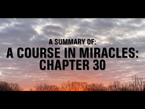 A COURSE IN MIRACLES: CH 30 "The New Beginning"