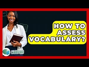 How To Assess Vocabulary? - The Language Library