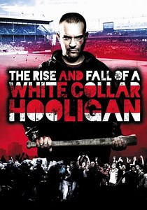 The Rise & Fall of a White Collar Hooligan - streaming