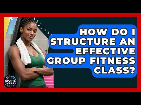 How Do I Structure An Effective Group Fitness Class? - Sports Jobs