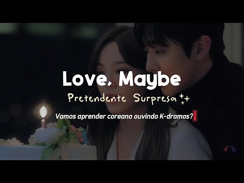 Love, Maybe - Pretendente Surpresa OST (KR-PT) | Vamos Aprender Coreano ouvindo K-dramas?