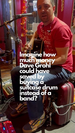 I paid $5 for a Goodwill suitcase, turned it into foot drums. Dave's tens of millions into his band.