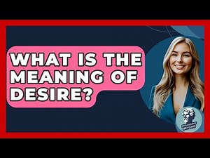 What Is The Meaning Of Desire? - Philosophy Beyond