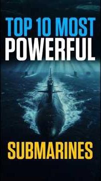Top 10 Most Powerful Submarines in the World #youtubeshorts ##submarine #navalwarfare #defensetech