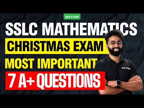 SSLC Christmas Exam 2025 | Mathematics : Most Important 7 A+ Questions | Xylem SSLC