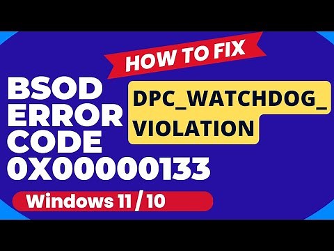 DPC WATCHDOG VIOLATION Blue screen error code 0x00000133 Windows 11 / 10 Fixed
