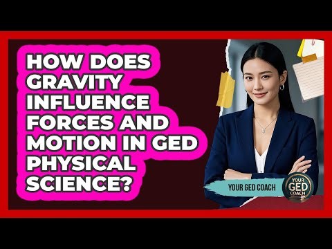 How Does Gravity Influence Forces And Motion In GED Physical Science? - Your GED Coach
