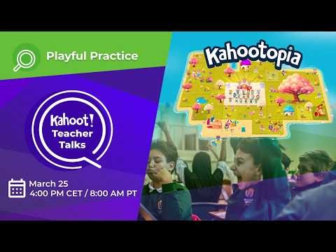 March Teacher Talks, Playful practice with Kahootopia and game mode experiences