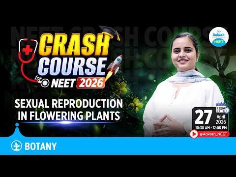 NEET 2026 Botany Crash Course | Sexual Reproduction in Flowering Plants | Complete Revision