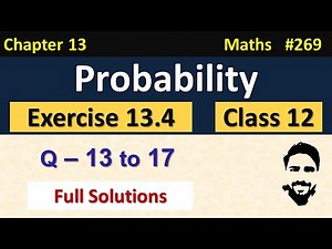 Exercise 13.4 Class 12th (Q13 to Q17) | Probability Class 12 | Chapter 13 Class 12 Maths | NCERT