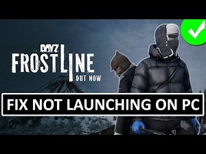 How To Fix DayZ Frostline Not Launching or Won't Launch On PC