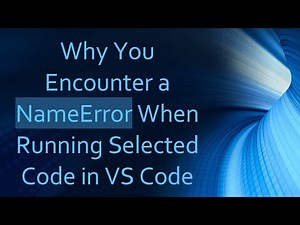 Why You Encounter a NameError When Running Selected Code in VS Code