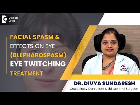 How to STOP Eye Twitching due to Facial or Hemifacial spasm or Tic-Dr.Divya Sundaresh|Doctors'Circle