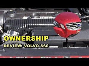 2011-2018 Volvo S60 Ownership Review: A Closer Look