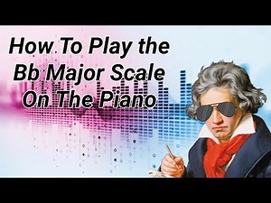 How to Play the B Flat Major Scale on the Piano
