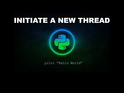 Initiate a New Thread - Python Programming
