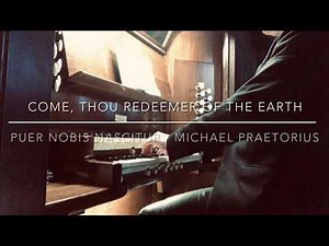 Hymn - Come, Thou Redeemer of the Earth - Puer Nobis Nascitur - words - Daniel Roberts | Organist