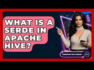 What Is A SerDe In Apache Hive? - Emerging Tech Insider