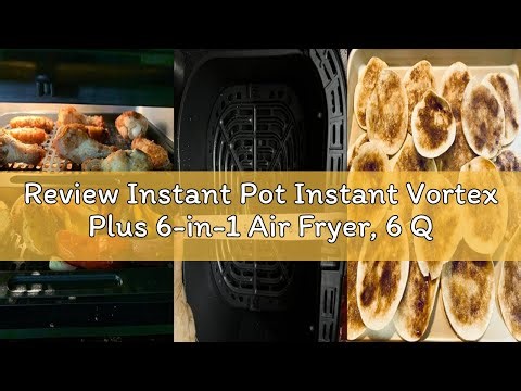 Review Instant Pot Instant Vortex Plus 6-in-1 Air Fryer, 6 Quart, 6 One-Touch Programs, Air Fry, Roa