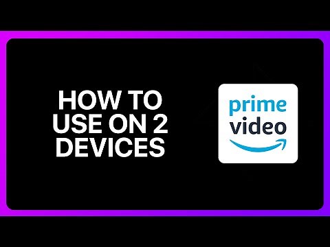 How To Use Amazon Prime Video On 2 Devices Tutorial