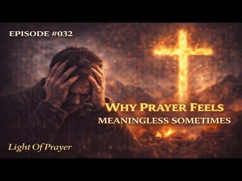 Why Prayer Feels Meaningless Sometimes