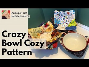 Crazy Bowl Cozy Pattern with Accuquilt Bowl Cozy Die