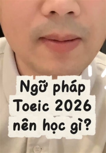 Ngữ pháp TOEIC 2026: Dễ Hiểu và Hiệu Quả