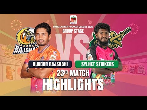 Durbar Rajshahi Takes on Sylhet Strikers in EPIC BPL 2025 23rd Match Highlights